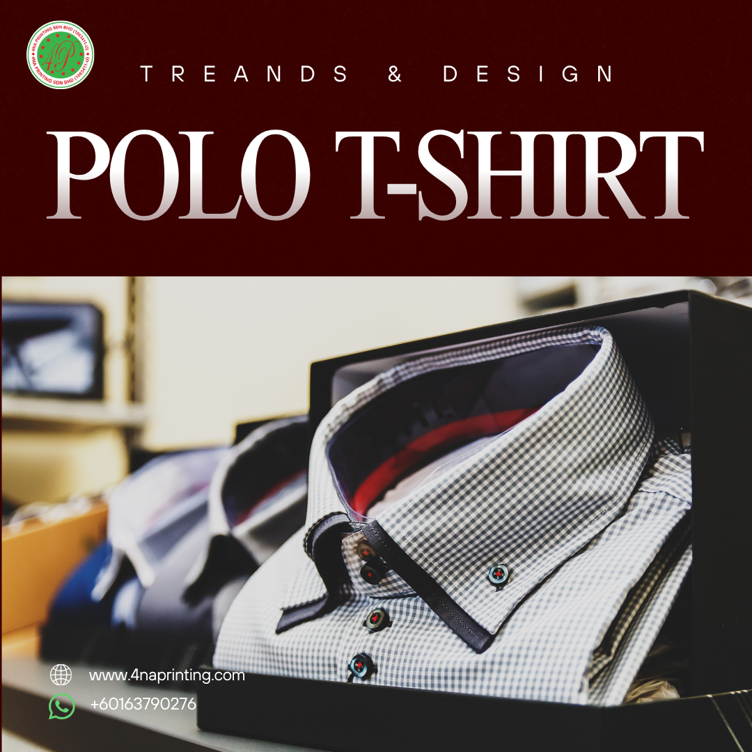 Latest Trends & Custom Polo Shirt Design in Malaysia – 4NA PRINTING